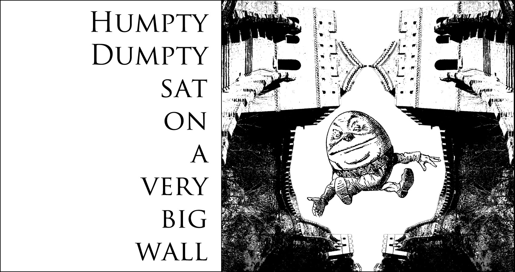Humpty Dumpty Sat on a Very Big Wall by MR. QUIPTY at Spillwords.com
