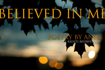 Believed In Me poetry at spillwords.com by Anne G