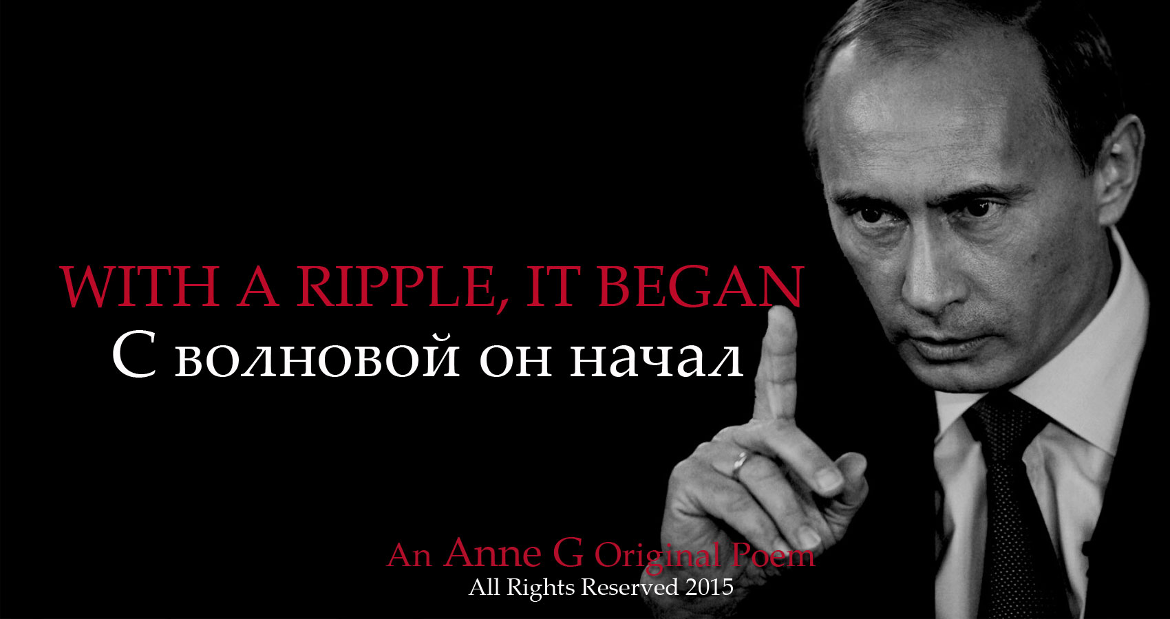 With A Ripple It Began an Anne G original poem at spillwords press spillwords.com Vladimir Putin