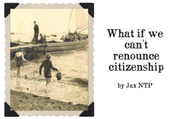 What if we can’t renounce citizenship by Jax NTP at Spillwords.com