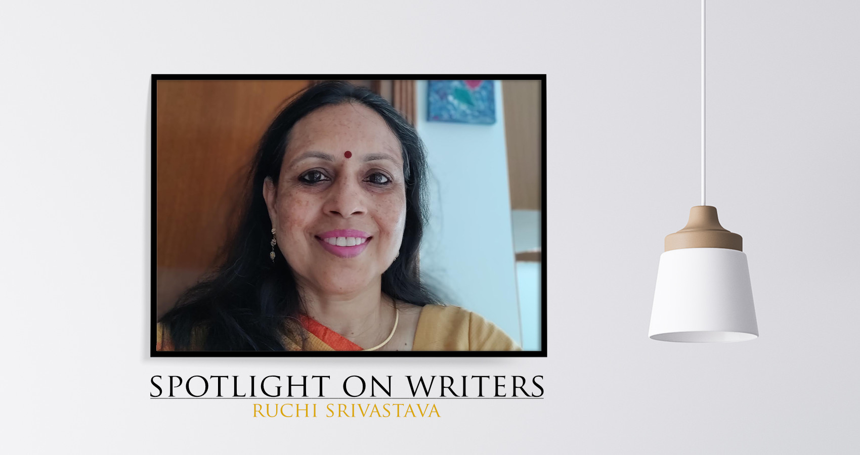 Spotlight On Writers - Ruchi Srivastava, interview at Spillwords.com