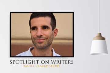 Spotlight On Writers - Daniel Clarke-Serret, interview at Spillwords.com