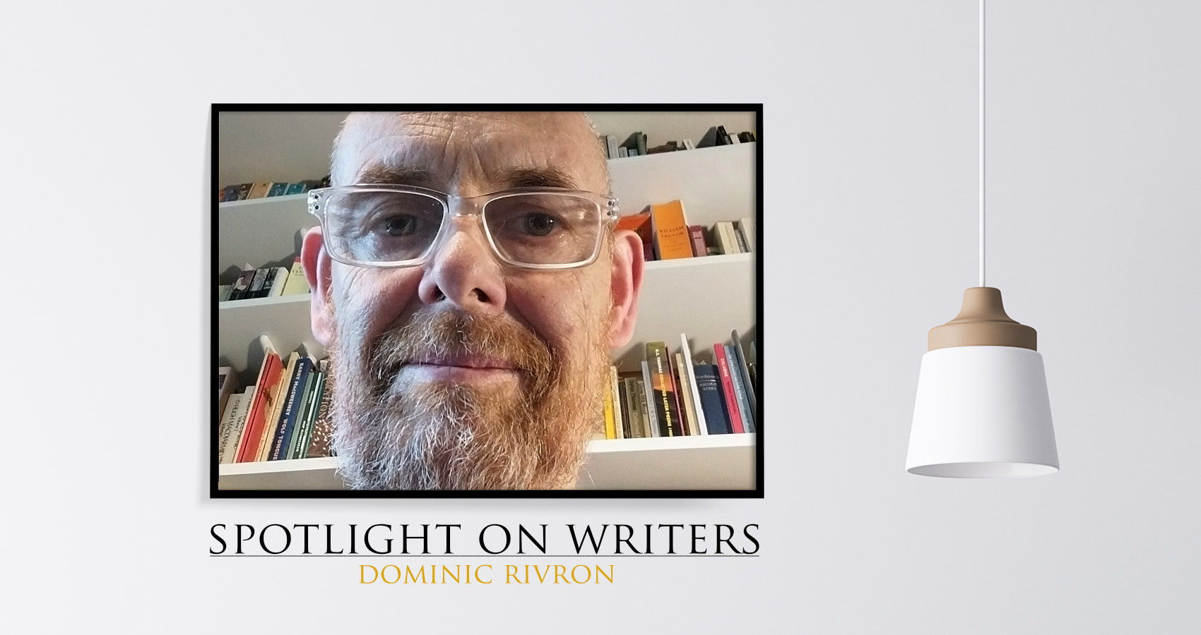 Spotlight On Writers - Dominic Rivron, interview at Spillwords.com