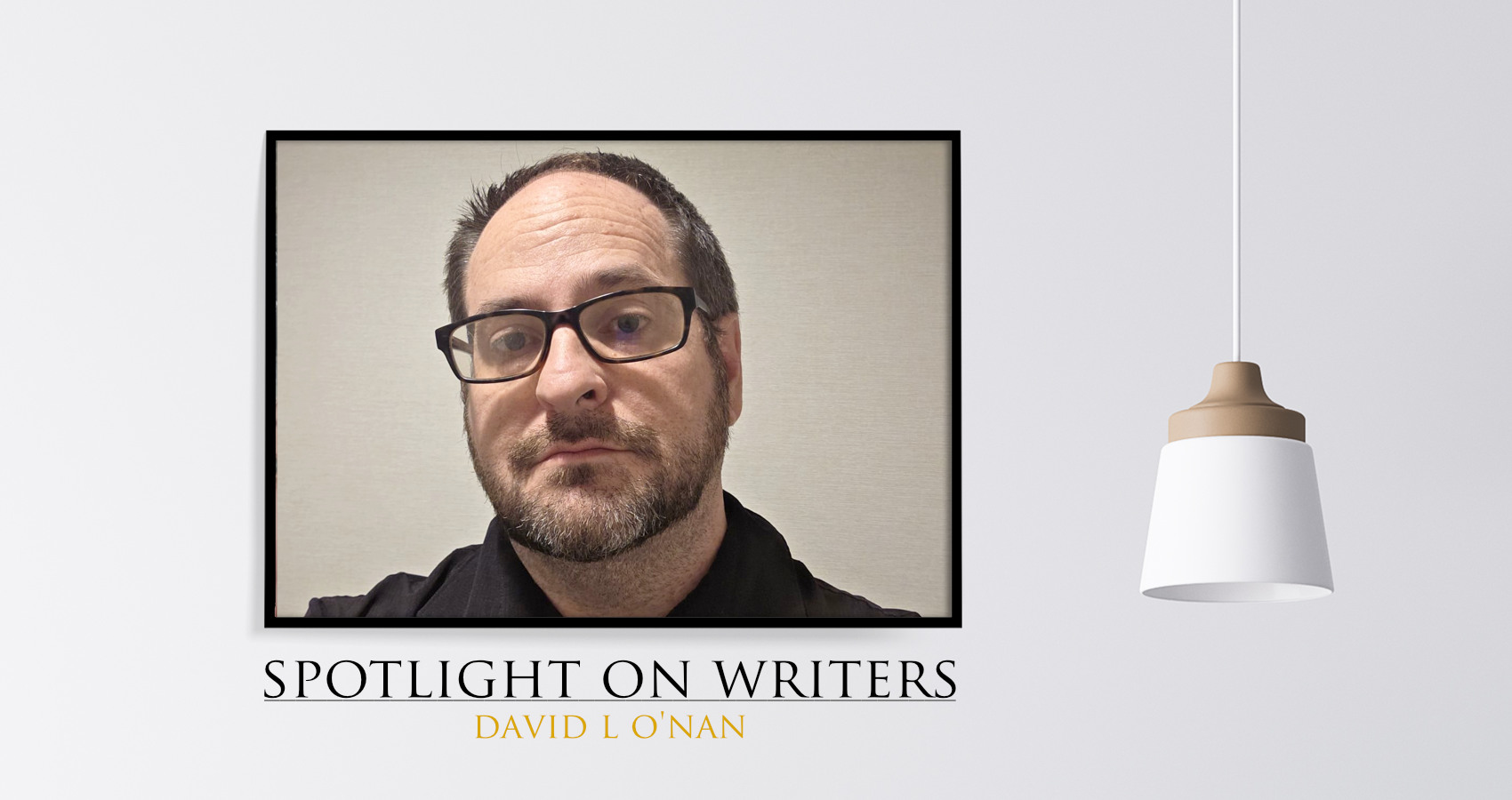 Spotlight On Writers - David L O'Nan, interview at Spillwords.com