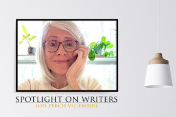 Spotlight On Writers - Lois Perch Villemaire, interview at Spillwords.com