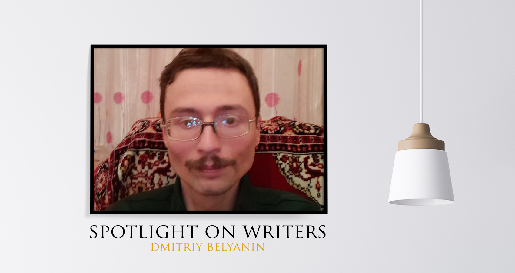 Spotlight On Writers - Dmitriy Belyanin, interview at Spillwords.com